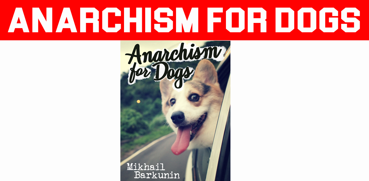 Anarchism for dogs