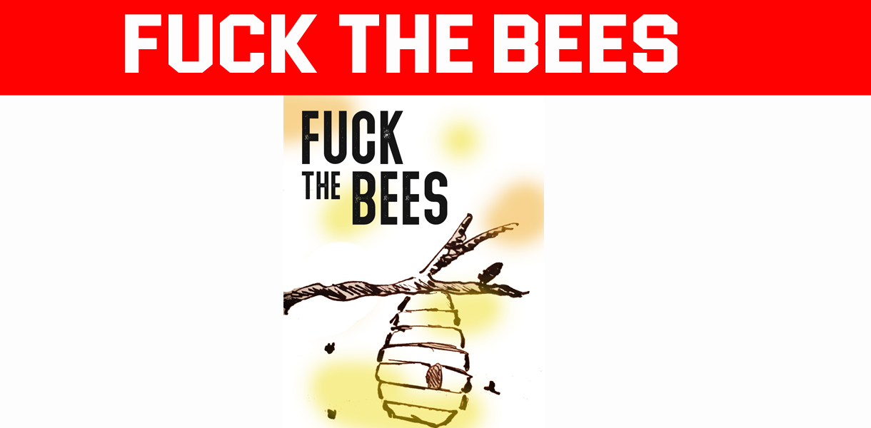 Fuck the bees